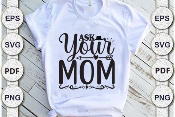 Ask Your Mom,dad Svg: Crafts Graphics