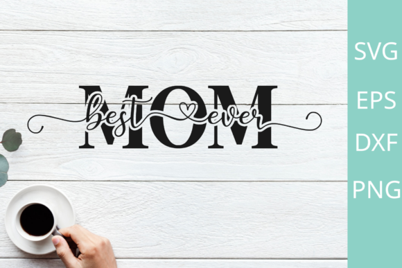 Best Mom Ever Svg: Graphics for Crafts