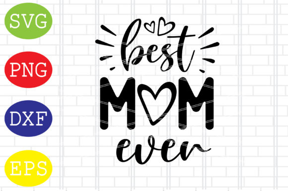 Best Mom Ever Svg, Mothers Day Svg for Crafts Graphics