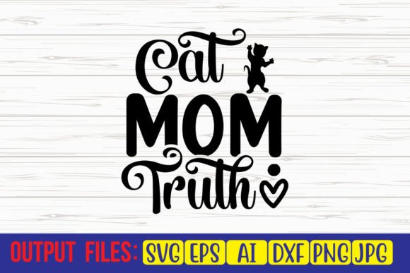 Cat Mom Truth: Graphics for Crafts & Branding