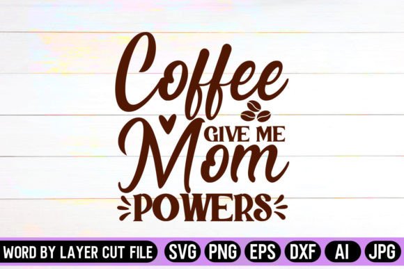 Coffee Give Me Mom Powers: Crafts & Graphics
