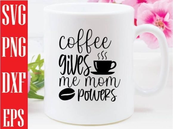 Coffee Gives Me Mom Powers: Graphics for Crafts