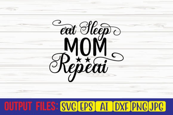 Eat Sleep Mom Repeat SVG: Graphics for Crafts