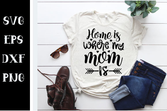 Home is Where My Mom is SVG: Graphics for Crafts
