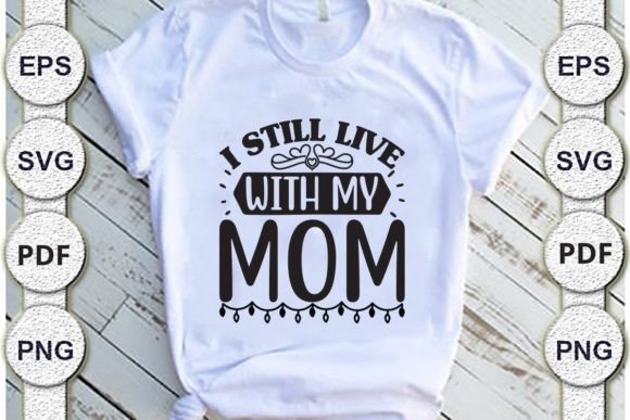 I Still Live with My Mom,Dad Svg: Graphics for Crafts