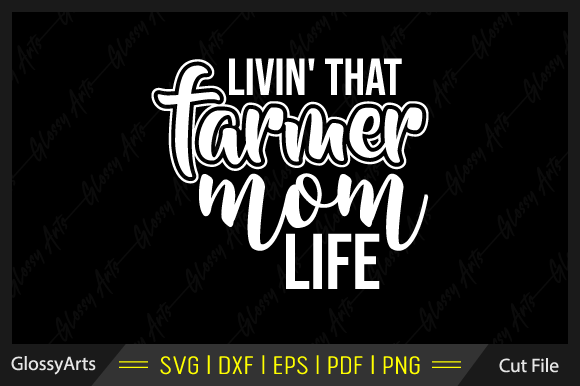 Livin That Farmer Mom Life SVG: Crafts & Graphics