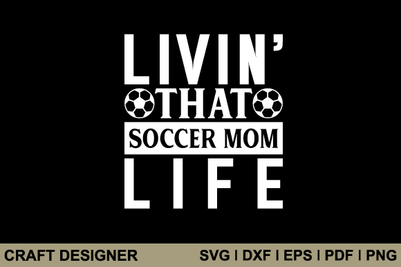 Livin That Soccer Mom Life SVG for Crafts & Graphics