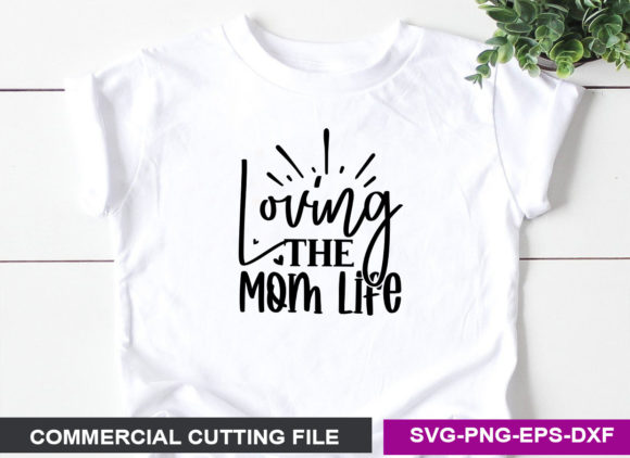 Loving the Mom Life SVG: Modern Graphics for Crafts
