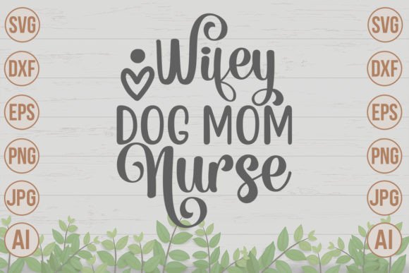 Reviewing the Wifey Dog Mom Nurse SVG for Embroidery