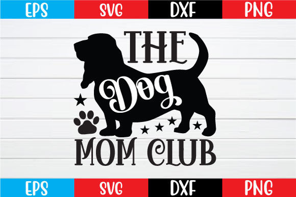 The Dog Mom Club Svg: A Designer’s Review for Crafts and Graphics
